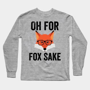 Funny Animal Puns - Oh For Fox Sake Long Sleeve T-Shirt